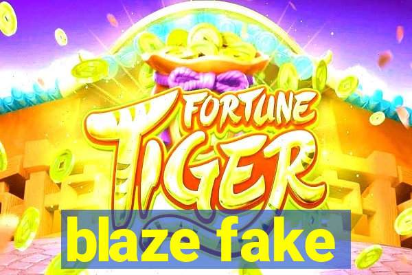 blaze fake